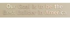 Our goal is to be the best builder in America sign.